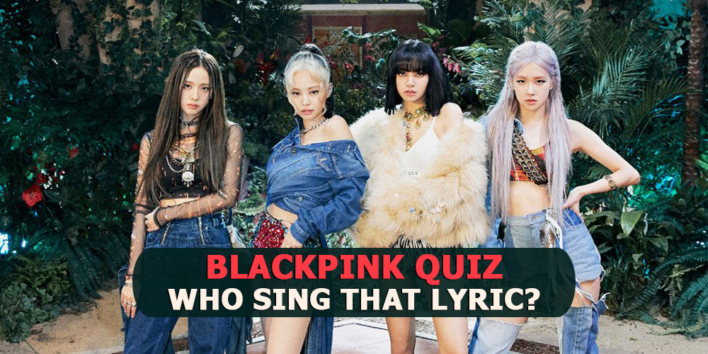 Blackpink How You Like That Quiz Blackpink Quiz 2020 Who Sings That Lyric