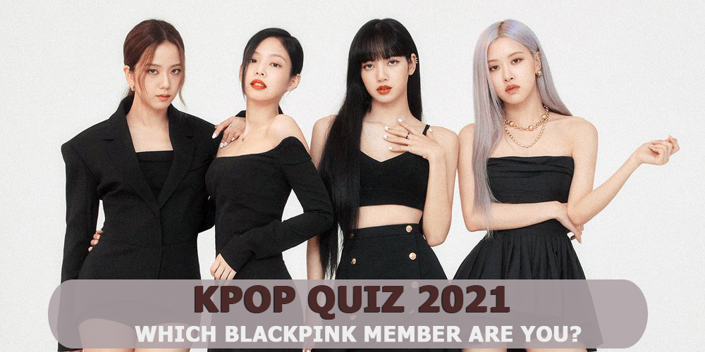 Blackpink Quiz 2021 Which Blackpink Member You Are Archives Kpop Stars Quiz 